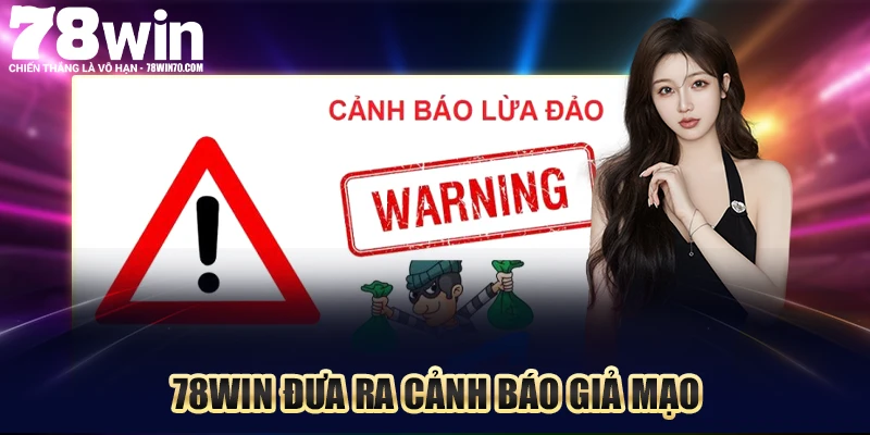 78WIN đưa ra cảnh báo giả mạo