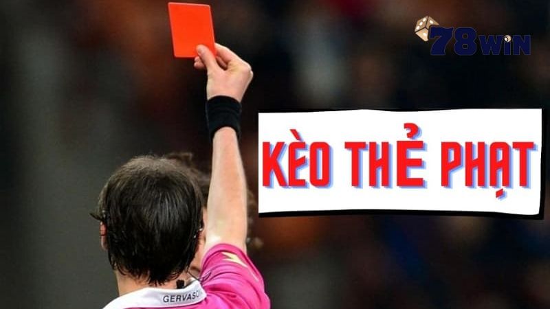 Kèo thẻ phạt 78win có gì hay