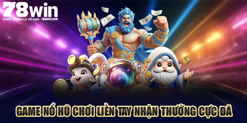 Game nổ hũ chơi liền tay nhận thưởng cực đã