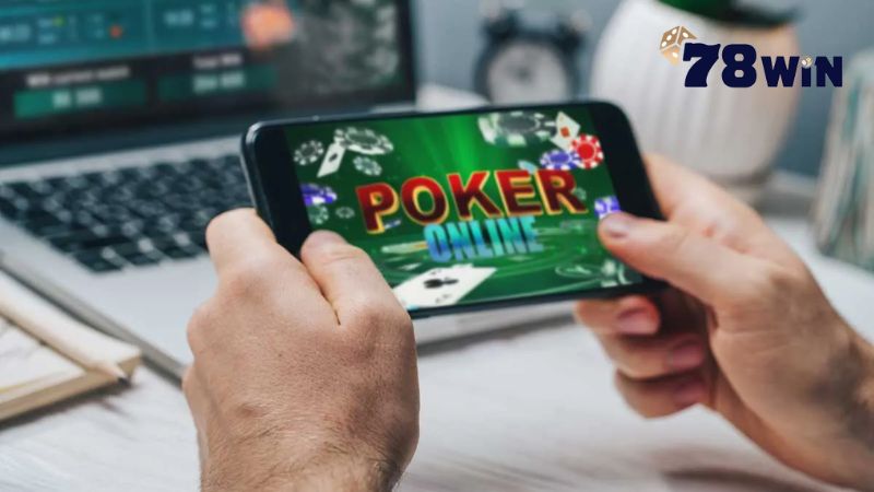 Hướng dẫn cách tham gia chơi poker trực tuyến trên 78win