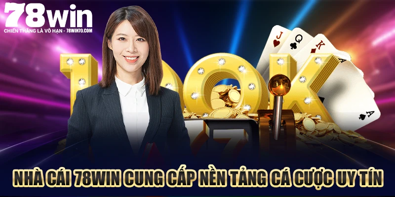 Nhà cái 78WIN cung cấp nền tảng cá cược uy tín