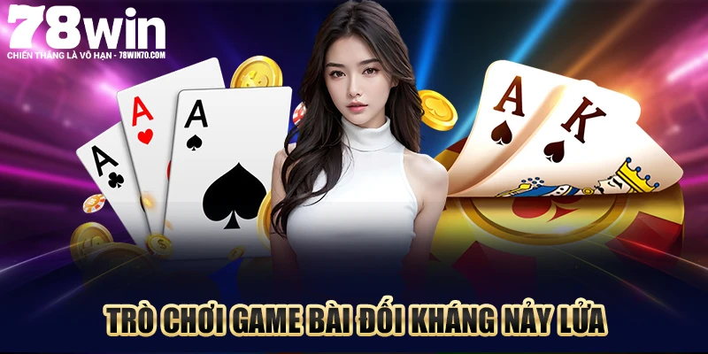 Trò chơi game bài đối kháng nảy lửa