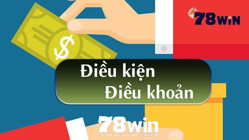 Điều khoản điều kiện Vì sao điều khoản điều kiện 78win lại quan trọng?